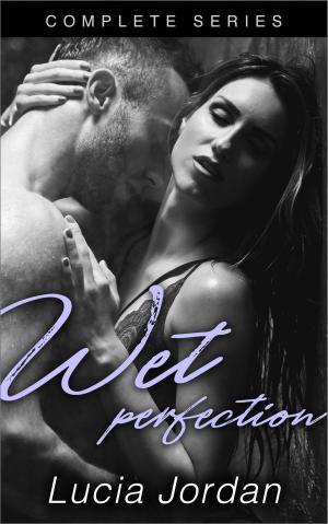 Cover of the book Wet Perfection - Complete Series by Lucia Jordan