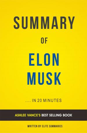 Cover of the book Summary of Elon Musk: by Ashlee Vance | Includes Analysis by Elite Summaries