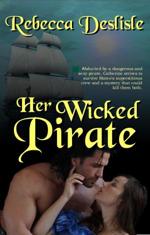Cover of the book Her Wicked Pirate by Rebecca Deslisle