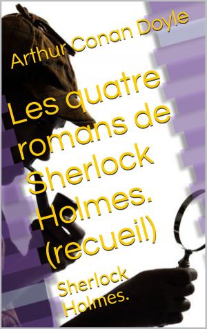 bigCover of the book Les quatre romans de Sherlock Holmes. (recueil) by 