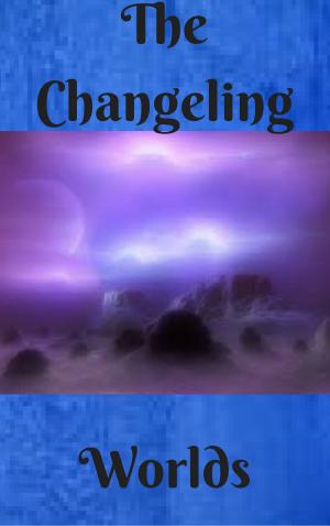 Cover of the book The Changeling Worlds by G.P.R. James