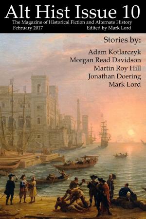 Cover of the book Alt Hist Issue 10 by Mark Lord, Jonathan Doering, Ricky Novy, Megan Jones, Samantha Payne, Seamus Sweeney, Andrew Knighton