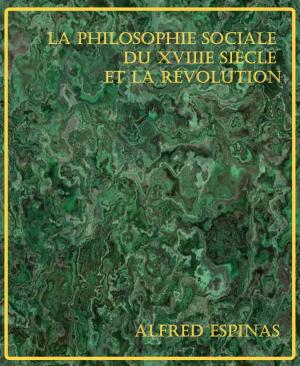 Cover of the book La Philosophie sociale du XVIIIe siècle et la Révolution by Ernest Leoty, Illustrateur : Saint-Elme Gautier