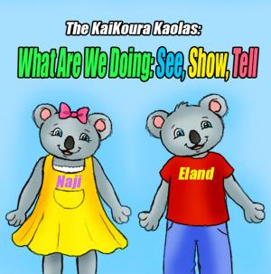 Book cover of The KaiKoura Koalas: What Are We Doing: See, Show, Tell