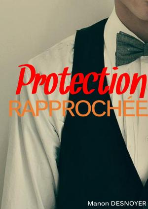 Cover of the book Protection rapprochée by Manon Desnoyer