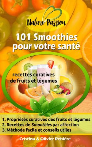 Cover of the book 101 Smoothies pour votre santé by Cristina Rebiere, Olivier Rebiere