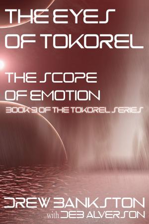 Cover of the book The Eyes of Tokorel: The Scope of Emotion by Leonard D. Hilley II