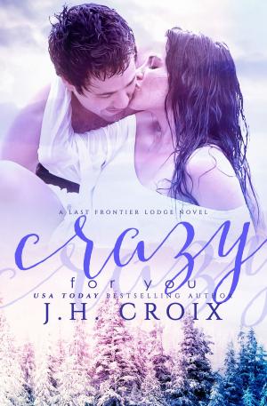 Cover of the book Crazy For You by J.H. Croix