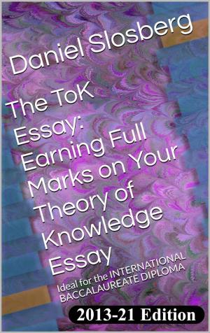 Cover of The ToK Essay: Earning Full Marks on Your Theory of Knowledge Essay