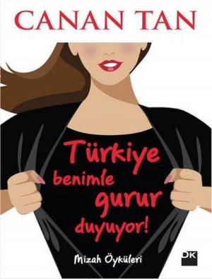 Cover of the book Türkiye Benimle Gurur Duyuyor! by Rıza Türmen