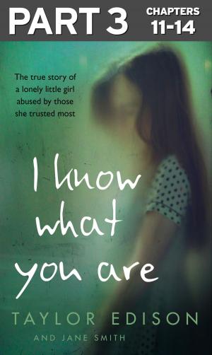 bigCover of the book I Know What You Are: Part 3 of 3: The true story of a lonely little girl abused by those she trusted most by 