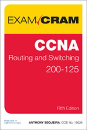 Cover of the book CCNA Routing and Switching 200-125 Exam Cram by Kelly Kordes Anton, John Cruise