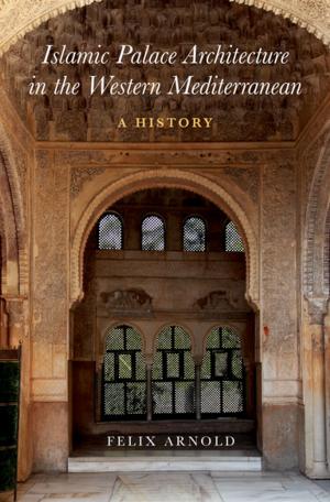 Cover of the book Islamic Palace Architecture in the Western Mediterranean by Benjamin T. Lynerd