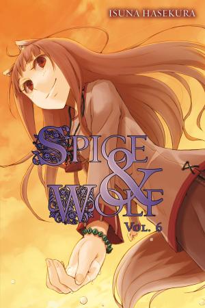 Cover of the book Spice and Wolf, Vol. 6 (light novel) by Kumo Kagyu, Kousuke Kurose, Noboru Kannatuki