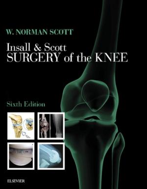 Cover of the book Insall & Scott Surgery of the Knee E-Book by Paul Frowen, MPhil, FCHS, FCPodMed, DPodM, Maureen O'Donnell, BSc(Hons), FChS, FPodMed, DPod M, Dip Ed, J. Gordon Burrow, BA ADvDipEd MSc MPhil FChS FHEA FCPM AcFP MCSFS CMIOSH CSci, Donald L. Lorimer, B Ed (Hons), MChS, FCPodMed, DPod M
