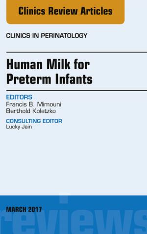 Cover of the book Human Milk for Preterm Infants, An Issue of Clinics in Perinatology, E-Book by Suzanne Tink Martin, MACT, PT, Mary Kessler, MHS, PT