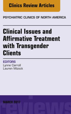 Book cover of Clinical Issues and Affirmative Treatment with Transgender Clients, An Issue of Psychiatric Clinics of North America, E-Book