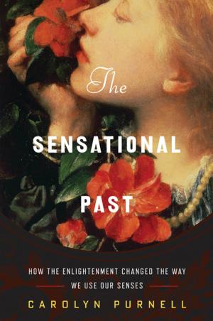 Cover of the book The Sensational Past: How the Enlightenment Changed the Way We Use Our Senses by Mary Roach