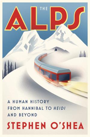 Cover of the book The Alps: A Human History from Hannibal to Heidi and Beyond by Carolyn Daitch, Ph.D.