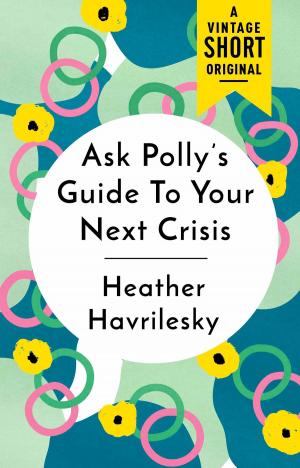 Cover of the book Ask Polly's Guide to Your Next Crisis by Alexander McCall Smith