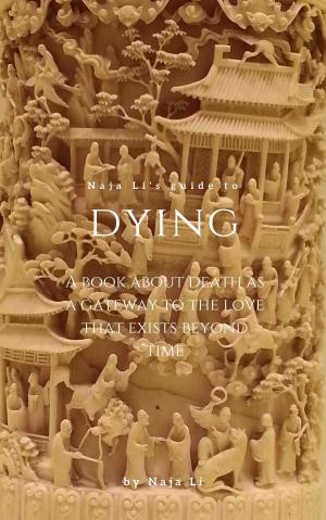 Cover of the book Naja Li's Guide to Dying: a Book about Death as a Gateway to the Love that Exists Beyond Time by Elio Ermete - Giuseppe Barbera
