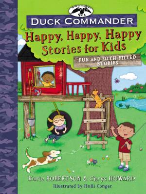 Cover of the book Duck Commander Happy, Happy, Happy Stories for Kids by Eric Ludy, Leslie Ludy
