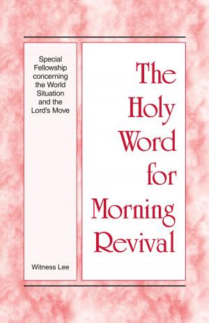 Cover of the book The Holy Word for Morning Revival - Special Fellowship concerning the World Situation and the Lord’s Move by Witness Lee