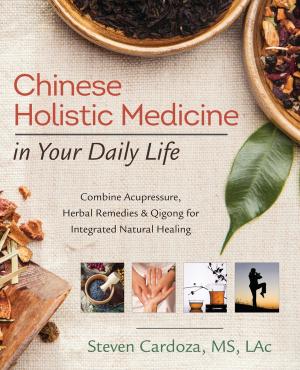 Cover of the book Chinese Holistic Medicine in Your Daily Life by Alexandra Chauran
