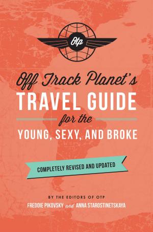 Cover of the book Off Track Planet's Travel Guide for the Young, Sexy, and Broke: Completely Revised and Updated by Bill Harris
