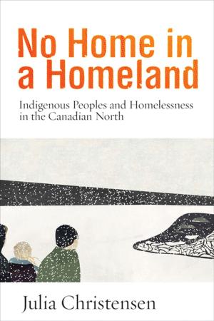 Cover of the book No Home in a Homeland by Amanda Nettelbeck, Russell Smandych, Louis A. Knafla, Robert Foster