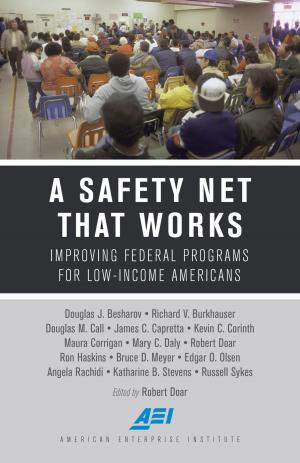 Cover of the book A Safety Net That Works by Peter Wehner, Arthur C. Brooks, President, American Enterprise Institute (AEI)
