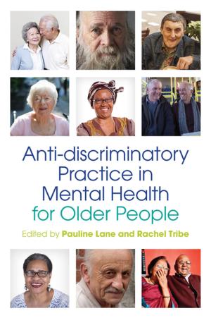 Cover of the book Anti-discriminatory Practice in Mental Health Care for Older People by Jenny Hulme, Kidscape, Anthony Horowitz, The Mentoring and Befriending Foundation, Jill Halfpenny, The Prince's Trust, Jamie Oliver, Diversity Role Models, Charlie Condou, David Charles Manners, Friends, Families and Travellers, Achievement for All, Henry Winkler, Thrive, David Martin Domoney, The National Autistic Society, Jane Asher, Youth Dance England, Dance United, nocturn dance, 2faced dance, Linda Jasper, Carers Trust, Michael Sheen, BEAT, Jack Jacobs, NSPCC, Ade Adepitan, Janet Whitaker