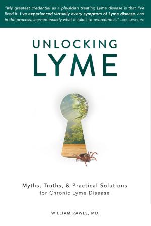 Cover of Unlocking Lyme: Myths, Truths, & Practical Solutions for Chronic Lyme Disease