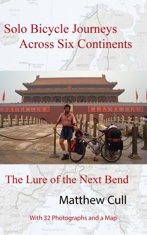 Cover of the book Solo Bicycle Journeys Across Six Continents, The Lure of the Next Bend by Joseph Brazer