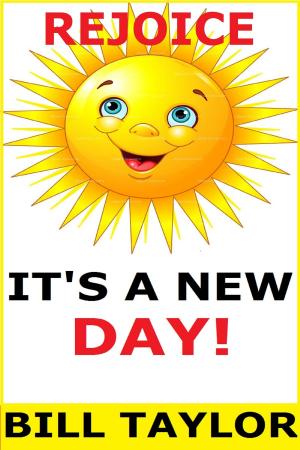 Cover of the book Rejoice: It's A New Day! by Bill Taylor