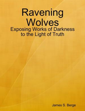 bigCover of the book Ravening Wolves: Exposing Works of Darkness to the Light of Truth by 