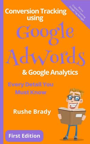Cover of Conversion Tracking using Google AdWords & Google Analytics: Every Detail You Must Know