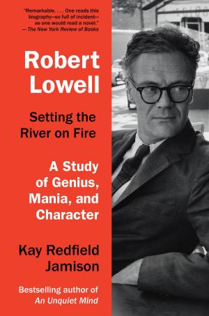 Book cover of Robert Lowell, Setting the River on Fire
