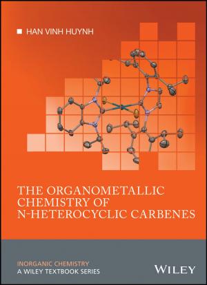 Cover of the book The Organometallic Chemistry of N-heterocyclic Carbenes by Nina Wieda, Andrew Kaufman, Serafima Gettys