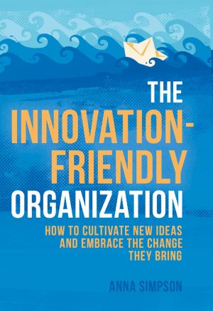 Cover of the book The Innovation-Friendly Organization by J. Culp
