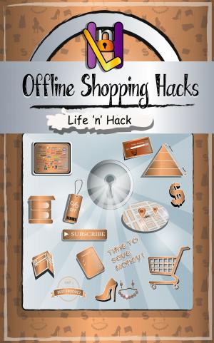 Cover of the book Offline Shopping Hacks: 15 Simple Practical Hacks to Save Money Shopping Offline by Stacie Buckle