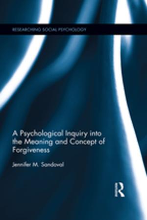 Cover of the book A Psychological Inquiry into the Meaning and Concept of Forgiveness by Alan Chong, Faizal Bin Yahya