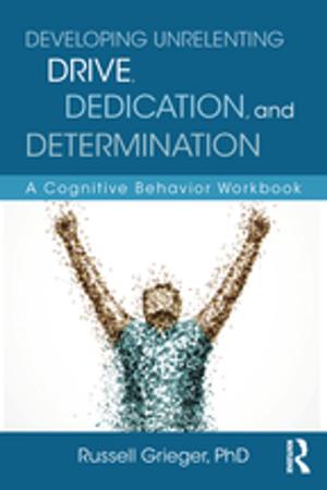 Cover of the book Developing Unrelenting Drive, Dedication, and Determination by Taylor and Francis