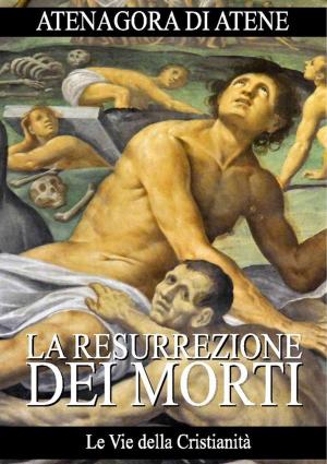 Cover of the book La Resurrezione dei morti by Le Vie della Cristianità