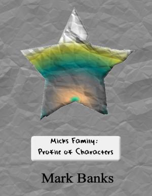 Cover of the book Micks Family: Profile of Characters by Alexander T