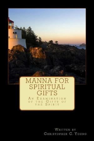 Cover of the book Manna for Spiritual Gifts: An Examination of the Gifts of the Spirit by Claude La Vertu