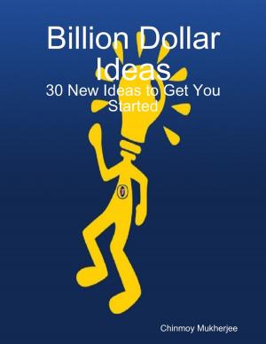 Cover of the book Billion Dollar Ideas: 30 New Ideas to Get You Started by Carter Saint