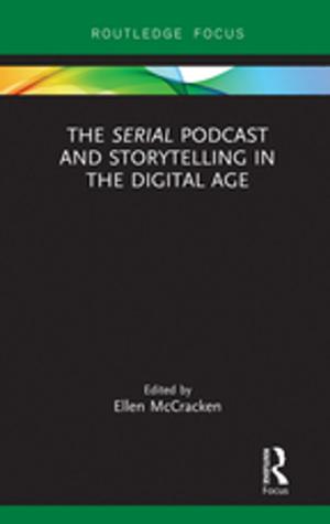 Cover of the book The Serial Podcast and Storytelling in the Digital Age by Paul Joyce, Turki F. Al Rasheed