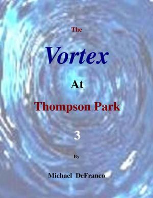 Cover of the book The Vortex At Thompson Park 3 by Neal M. Finkelstein, Ph.D.