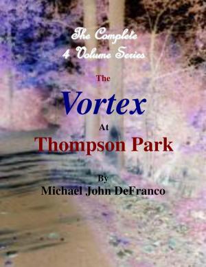Cover of the book The Vortex At Thompson Park - The Complete 4 Volume Set by Derick Sherman